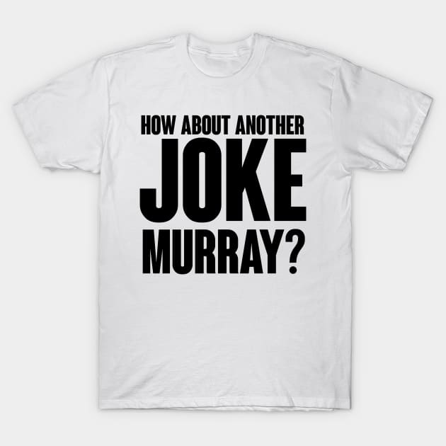 How about another JOKE Murray? T-Shirt by Akamo